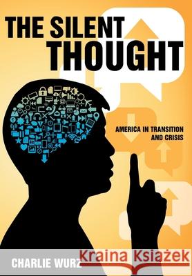 The Silent Thought: America in Transition and Crisis Charlie Wurz 9781641385572 Page Publishing, Inc. - książka