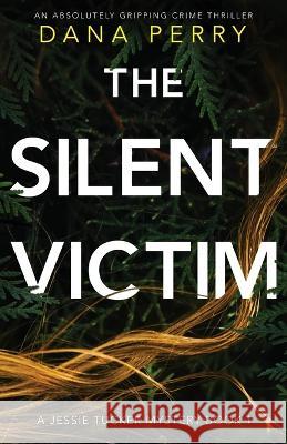 The Silent Victim: An absolutely gripping crime thriller Dana Perry 9781838880941 Bookouture - książka