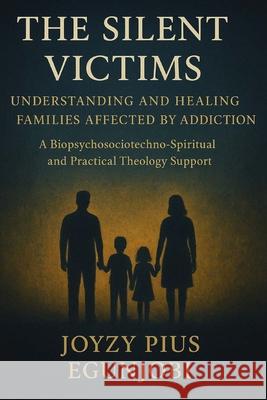 The Silent Victims: Understanding and Healing Families Affected by Addiction Joyzy Egunjobi 9781257119844 Lulu.com - książka