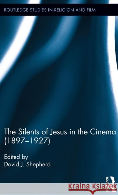 The Silents of Jesus in the Cinema (1897-1927) David Shepherd 9780415741699 Routledge - książka
