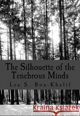 The Silhouette of the Tenebrous Minds Lea S. Bou-Khalil 9781727342680 Createspace Independent Publishing Platform - książka