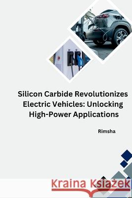 The Silicon Carbide Revolution: Transforming Electric Vehicles Rimsha 9783384253095 Tredition Gmbh - książka