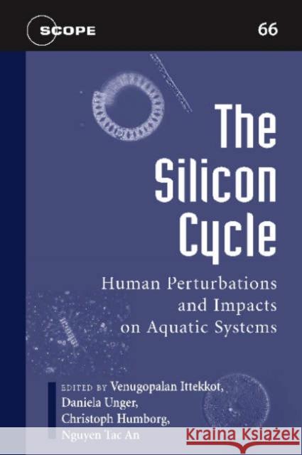 The Silicon Cycle: Human Perturbations and Impacts on Aquatic Systems Ittekkot, Venugopalan 9781597261159 Island Press - książka