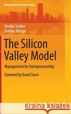 The Silicon Valley Model: Management for Entrepreneurship Steiber, Annika 9783319249193 Springer - książka