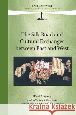 The Silk Road and Cultural Exchanges Between East and West Xinjiang Rong Sally K Imre Galambos 9789004512580 Brill - książka