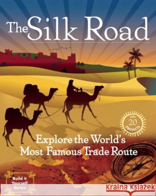 The Silk Road: Explore the World's Most Famous Trade Route with 20 Projects Kathryn Ceceri 9781934670620 Nomad Press (VT) - książka