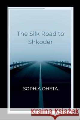 The Silk Road to Shkod?r Oheta Sophia 9787825368959 OS Pub - książka