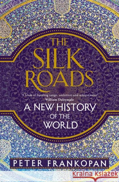 The Silk Roads: A New History of the World Peter Frankopan 9781408839973 Bloomsbury Publishing PLC - książka