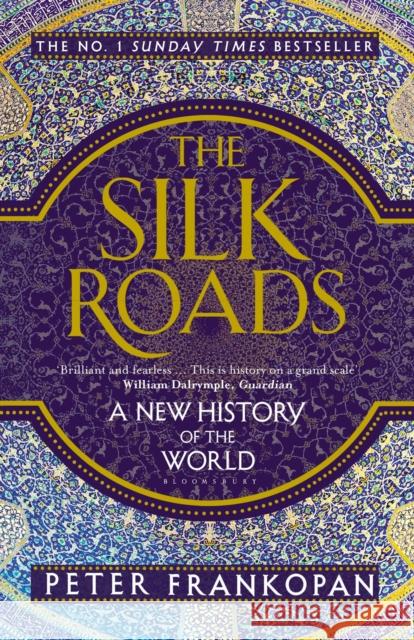 The Silk Roads: A New History of the World Peter Frankopan 9781408839997 Bloomsbury Publishing PLC - książka