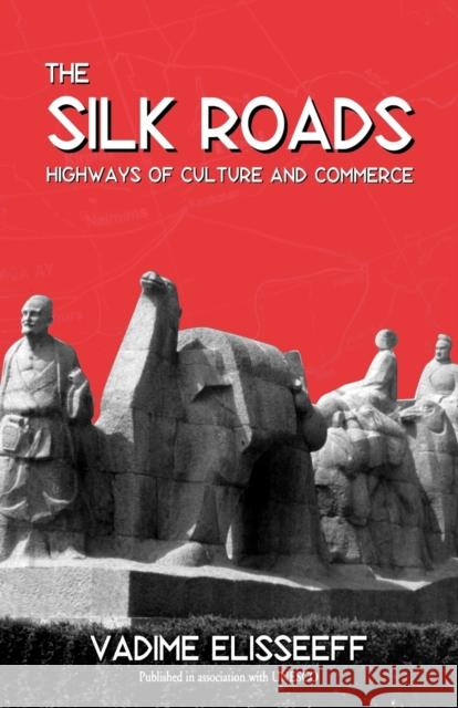 The Silk Roads: Highways of Culture and Commerce Elisseeff, Vadime 9781571812223 Berghahn Books - książka