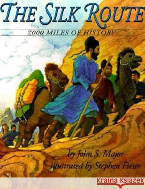 The Silk Route: 7,000 Miles of History John S. Major Stephen Fieser 9780064434683 HarperTrophy - książka