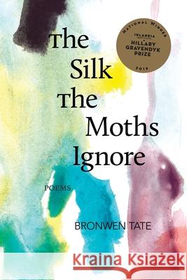 The Silk the Moths Ignore Bronwen Tate 9781734497779 Hillary Gravendyk Prize - książka