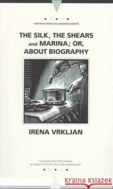 The Silk, the Shears and Marina; Or, about Biography Vrkljan, Irena 9780810116047 Northwestern University Press - książka