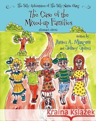 The Silly Adventures of the Silly Name Gang (Illustrated Edition): The Case of the Mixed-up Families Spires, Sidney 9781461054054 Createspace - książka