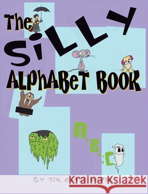 The Silly Alphabet Book Sir Chase Hooper 9780997435146 Knight Watch Publishing - książka