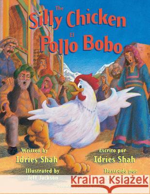 The Silly Chicken -- El Pollo Bobo: English-Spanish Edition Shah, Idries 9781942698142 Institute for Study of Human Knowledge - książka