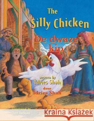The Silly Chicken / De dwaze kip: Bilingual English-Dutch Edition / Tweetalige Engels-Nederlands editie Idries Shah Jeff Jackson 9781958289204 Hoopoe Books - książka