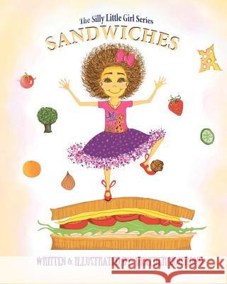 The Silly Little Girl Series: Sandwiches Heather Boisrond Jerry Wallace Heather Boisrond 9781452824147 Createspace - książka