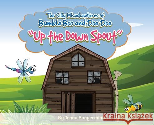 The Silly Misadventures of Bumble Boo and Doe Doe: Up the Down Spout Bongermino, Jenna 9781734773408 Bumble's Bookshelf - książka