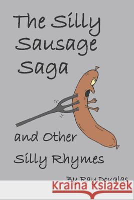 The Silly Sausage Saga and Other Silly Rhymes Ray Douglas 9781728788401 Independently Published - książka