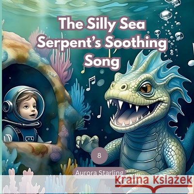 The Silly Sea Serpent's Soothing Song: A Gentle Underwater Bedtime Story for Kids Ages 3-8 Starling, Aurora 9798272386977 Independently Published - książka