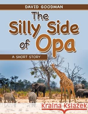 The Silly Side of Opa: A Short Story David Goodman 9781665513487 AuthorHouse - książka