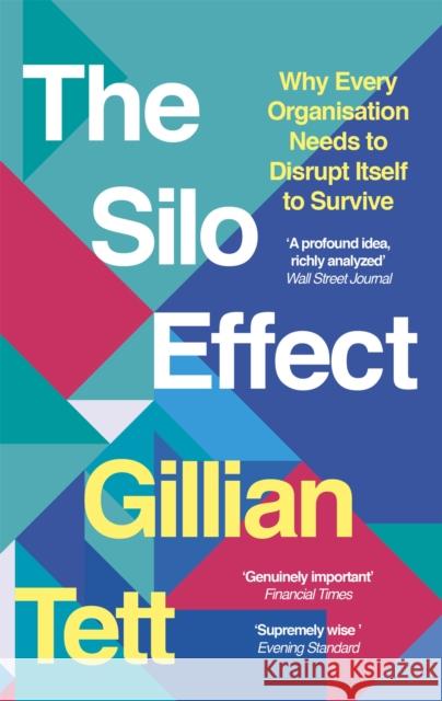The Silo Effect: Why Every Organisation Needs to Disrupt Itself to Survive Gillian Tett 9781844087594 ABACUS - książka