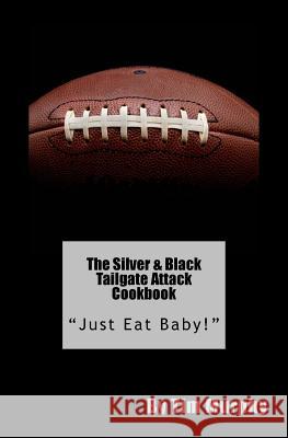 The Silver & Black Tailgate Attack Cookbook: 