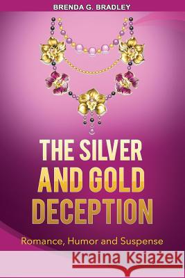 The Silver and Gold Deception Brenda G. Bradley 9781981892488 Createspace Independent Publishing Platform - książka