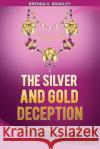 The Silver and Gold Deception Brenda G. Bradley 9781981892488 Createspace Independent Publishing Platform
