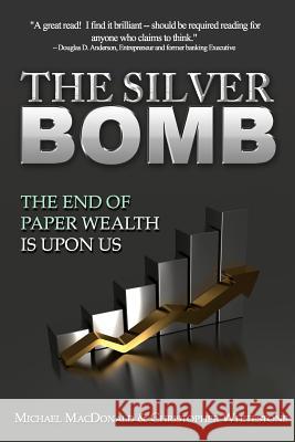 The Silver Bomb: The End Of Paper Wealth Is Upon Us Whitestone, Christopher 9781475185270 Createspace - książka