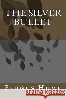 The Silver Bullet Fergus Hume 9781986685788 Createspace Independent Publishing Platform - książka