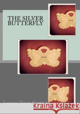 The Silver Butterfly Lynnea Yancy Squires 9781514385753 Createspace - książka