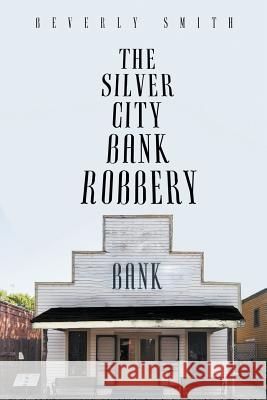 The Silver City Bank Robbery Beverly Smith 9781644241110 Page Publishing, Inc. - książka