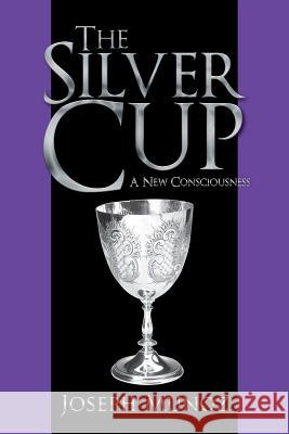 The Silver Cup: A New Consciousness Munoz, Joseph 9781466970588 Trafford Publishing - książka