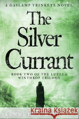 The Silver Currant: A Gaslamp Trinkets Novel Kenneth A Baldwin 9781734971019 Eburnean Books - książka