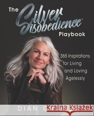 The Silver Disobedience Playbook: 365 Inspirations for Living and Loving Agelessly Dian Griesel 9781732966918 Dgi - książka