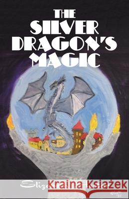 The Silver Dragon's Magic Elizabeth Hector 9781663233028 iUniverse - książka