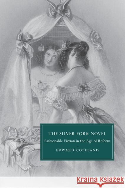 The Silver Fork Novel: Fashionable Fiction in the Age of Reform Copeland, Edward 9781107507661 Cambridge University Press - książka