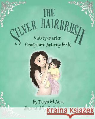 The Silver Hairbrush: A Story-Starter Companion Activity Book Taryn M Aina, Praise Saflor, Emily Hercock 9781734429435 Jctask Publishing, LLC - książka