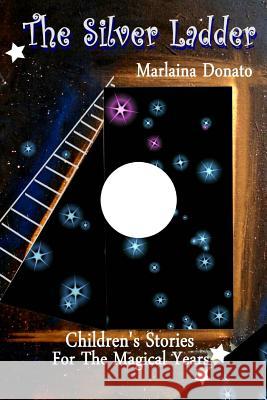 The Silver Ladder: Children's Stories for the Magical Years Marlaina Donato 9780615717920 Ekstasis Multimedia - książka