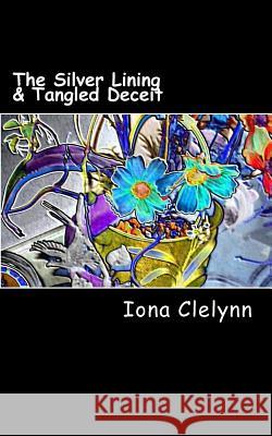 The Silver Lining & Tangled Deceit: Was he married to a woman who couldn't love him? & Could love prevail to save a marriage? Clelynn, Iona 9781511903042 Createspace - książka