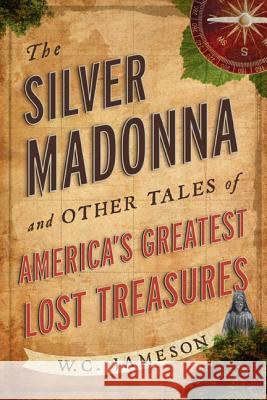 The Silver Madonna and Other Tales of America's Greatest Lost Treasures Jameson, W. C. 9781589798397 Taylor Trade Publishing - książka