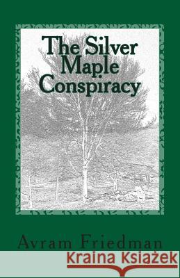 The Silver Maple Conspiracy Avram Friedman 9781506132167 Createspace - książka