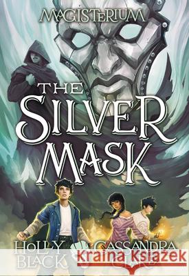 The Silver Mask (Magisterium #4): Volume 4 Black, Holly 9780545522380 Scholastic Press - książka