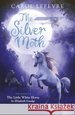 The Silver Moth: Sequel to The Little White Horse Carol Lefevre 9781782643647 SPCK Publishing - książka