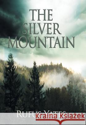 The Silver Mountain Rufus Yates 9781796034257 Xlibris Us - książka