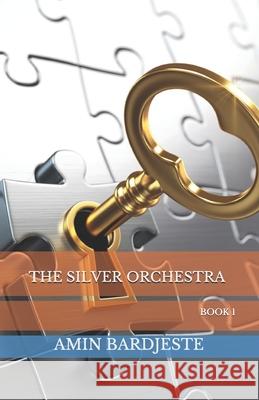 The Silver Orchestra: book 1 Amin Bardjeste 9781087408774 Independently Published - książka