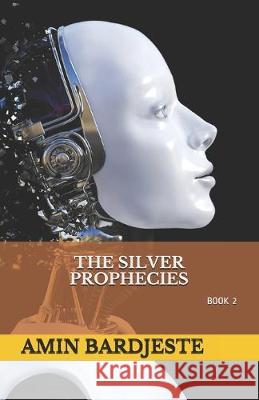 The Silver Prophecies: A sequel to The Silver Orchestra Amin Bardjeste 9781093926583 Independently Published - książka