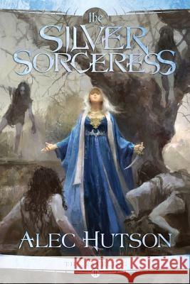 The Silver Sorceress Alec Hutson 9780998227641 Alec Hutson - książka